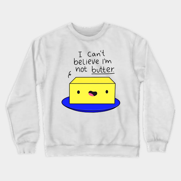 I Can't Believe I'm Not Butter Funny Butter Black Text Crewneck Sweatshirt by Sofia Sava